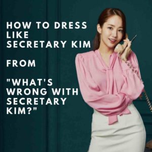 How to Dress Like Secretary Kim from "What's Wrong with Secretary Kim?"
