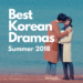 Best Kdramas Summer 2018