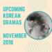 Upcoming Korean Dramas November 2018 Watch