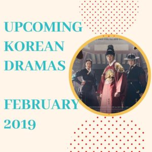 Upcoming Korean Dramas February 2019
