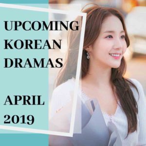 Upcoming Korean Dramas April 2019