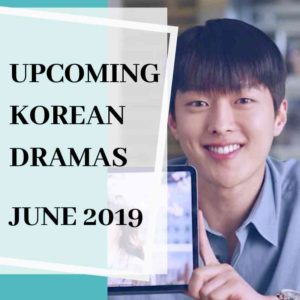 Upcoming Korean Dramas June 2019