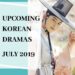 Upcoming Korean Dramas July 2019