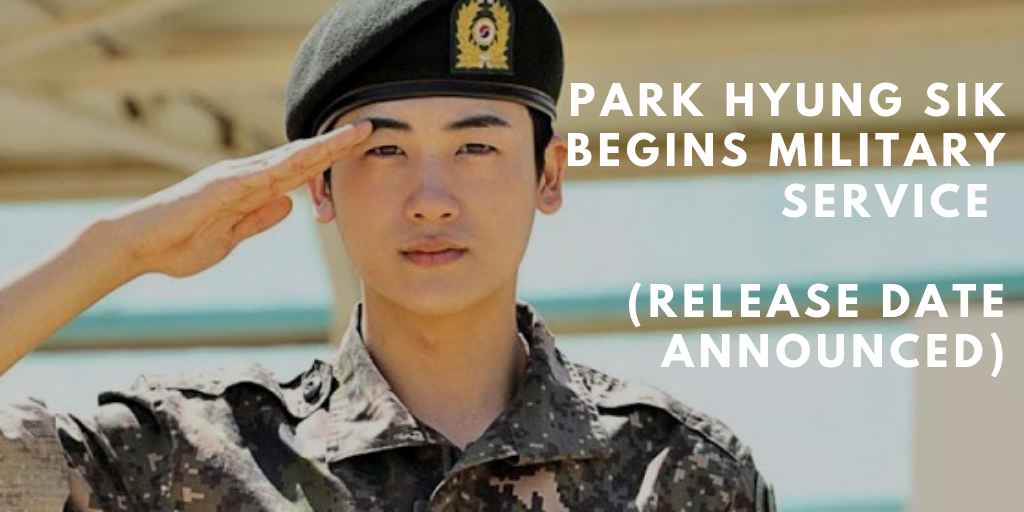 Park Hyung Sik Begins Military Service Plus Release Date