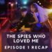 The Spies Who Loved Me Episode 1 Recap