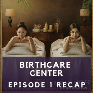 Birthcare Center recap Kdrama