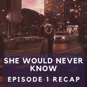 She Would Never Know Recap
